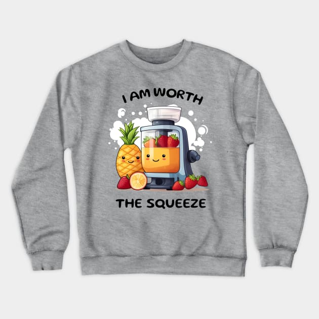 Fruit Juicer I Am Worth The Squeeze Funny Health Novelty Crewneck Sweatshirt by DrystalDesigns